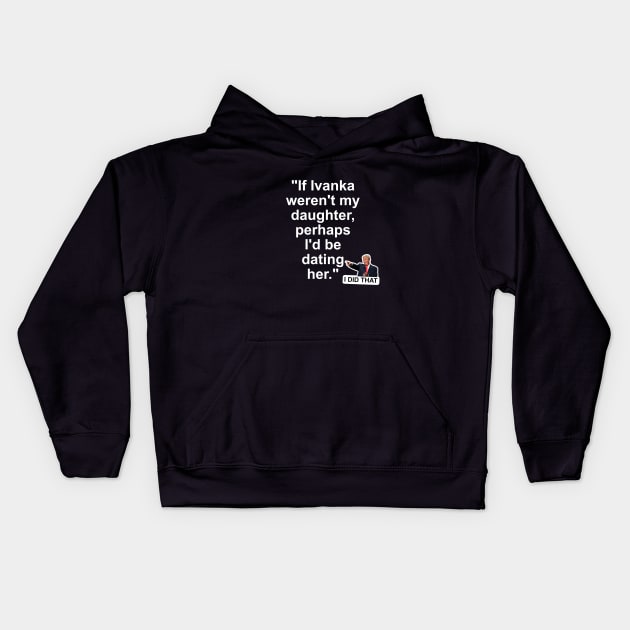 Donald Trump I Did That! Kids Hoodie by hellomammoth